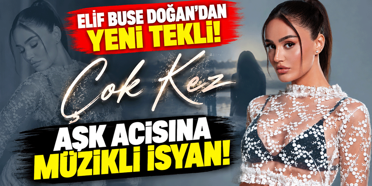 Elif Buse Doğan... BU KEZ AŞKIN EN KIRGIN HALİNİ ANLATTI!