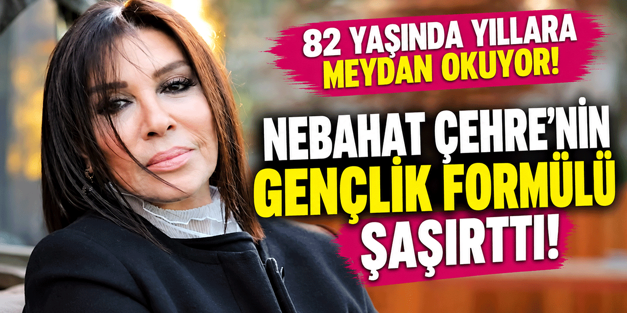 Nebahat Çehre... “GÜZELLİĞİN SIRRI AYNADA DEĞİL, İÇERİDE!“