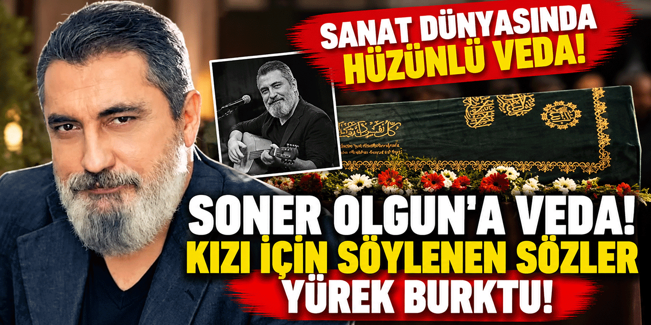 Soner Olgun... SON YOLCULUĞUNA UĞURLANDI!
