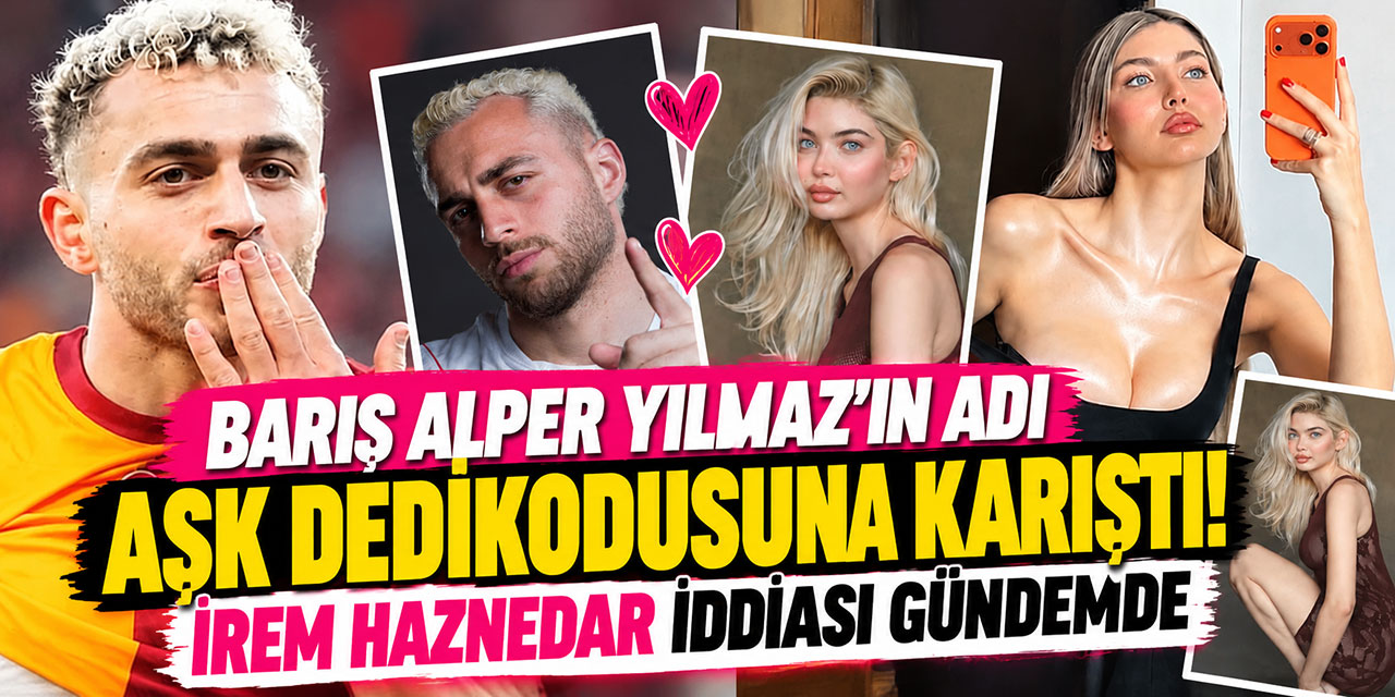 Barış Alper Yılmaz - İrem Haznedar... BOMBA PATLADI! AŞK MI?..