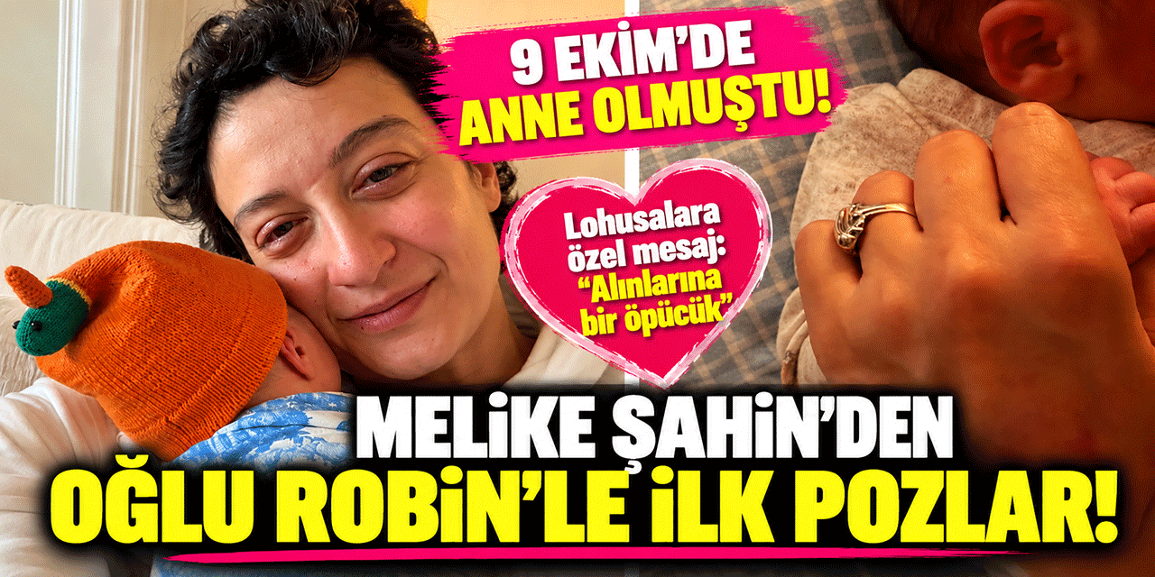 Melike Şahin... OĞLU ROBİN İLE İLK PAYLAŞIM GELDİ!