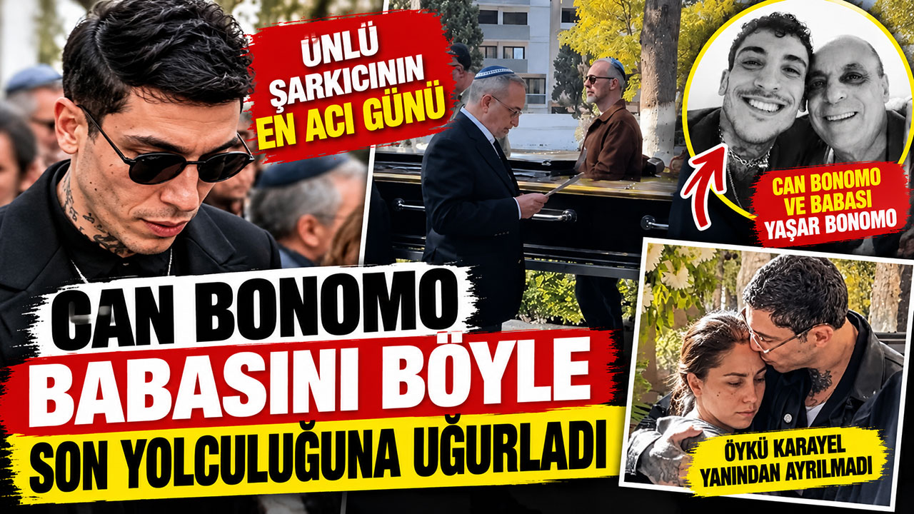 Can Bonomo…BABASINI SON YOLCULUĞUNA UĞURLADI