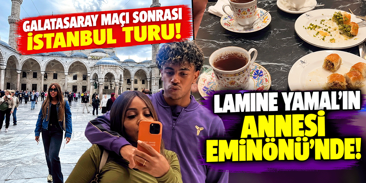 Lamine Yamal... ANNESİ İSTANBUL SOKAKLARINDA!