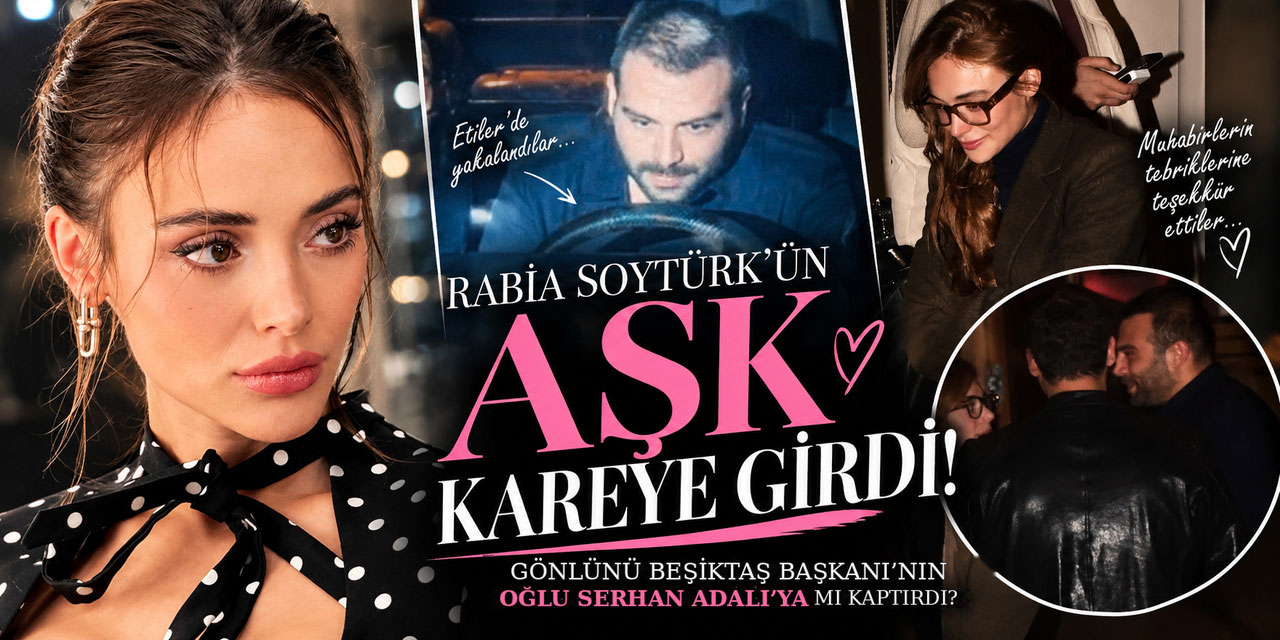 Rabia Soytürk… BEŞİKTAŞ BAŞKANININ OĞLU SERHAN ADALI İLE GÖRÜNTÜLENDİ: AŞKIN İLK KARESİ!