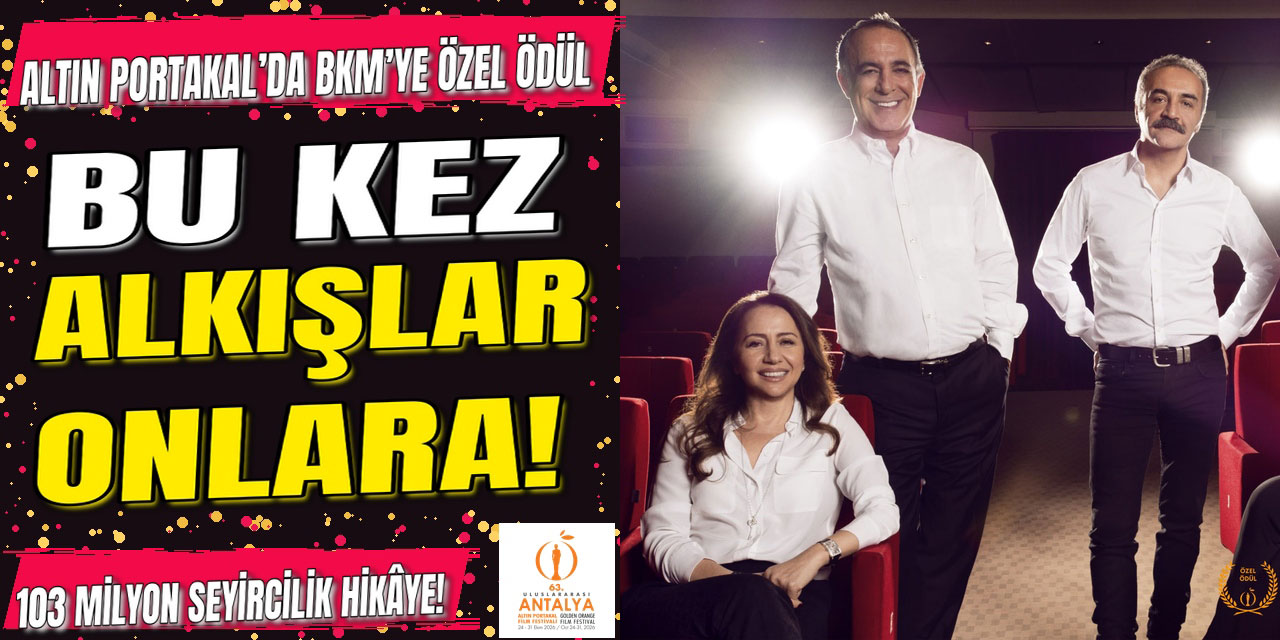 Altın Portakal… BKM’YE 103 MİLYON SEYİRCİNİN ARDINDAN ÖZEL ÖDÜL