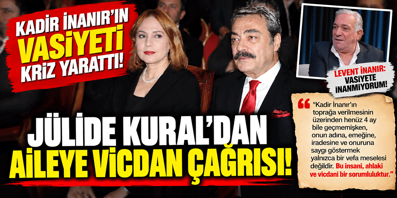 Kadir İnanır... VASİYETİ AİLEYİ İKİYE BÖLDÜ; JÜLİDE KURAL SESSİZLİĞİNİ BOZDU!
