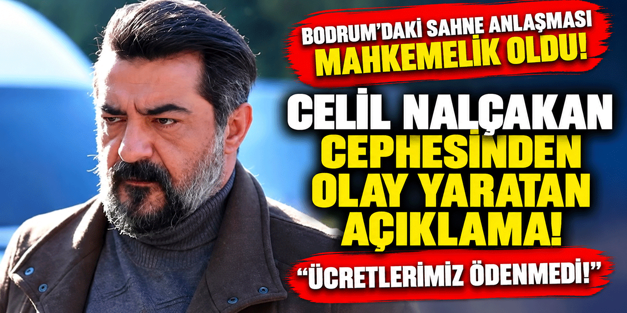 Celil Nalçakan... TEHDİT SUÇLAMASI; AVUKATINDAN AÇIKLAMA GELDİ!