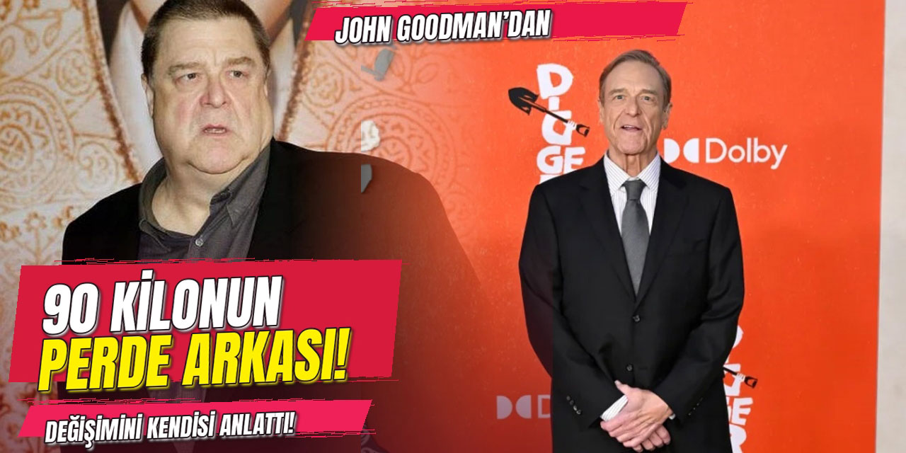 John Goodman… EZBER BOZAN DEĞİŞİM! YARISI GİTTİ!