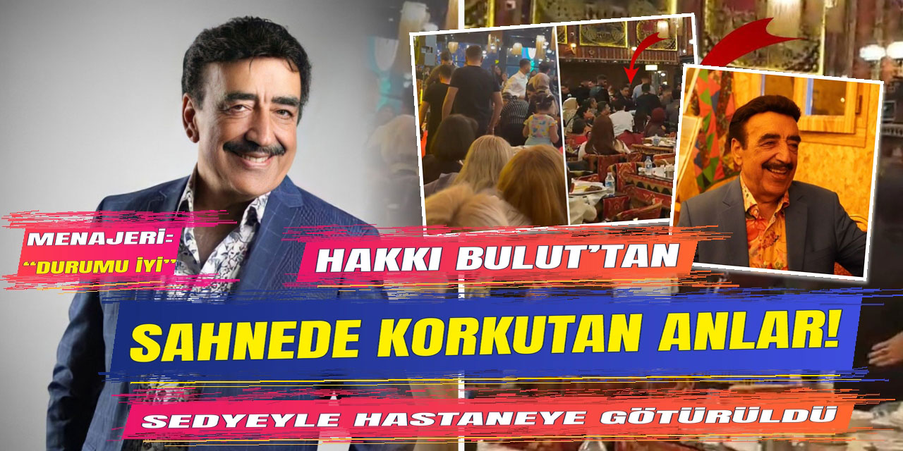 Hakkı Bulut… SAHNEDE FENALAŞTI! SEDYEYLE HASTANEYE GÖTÜRÜLDÜ