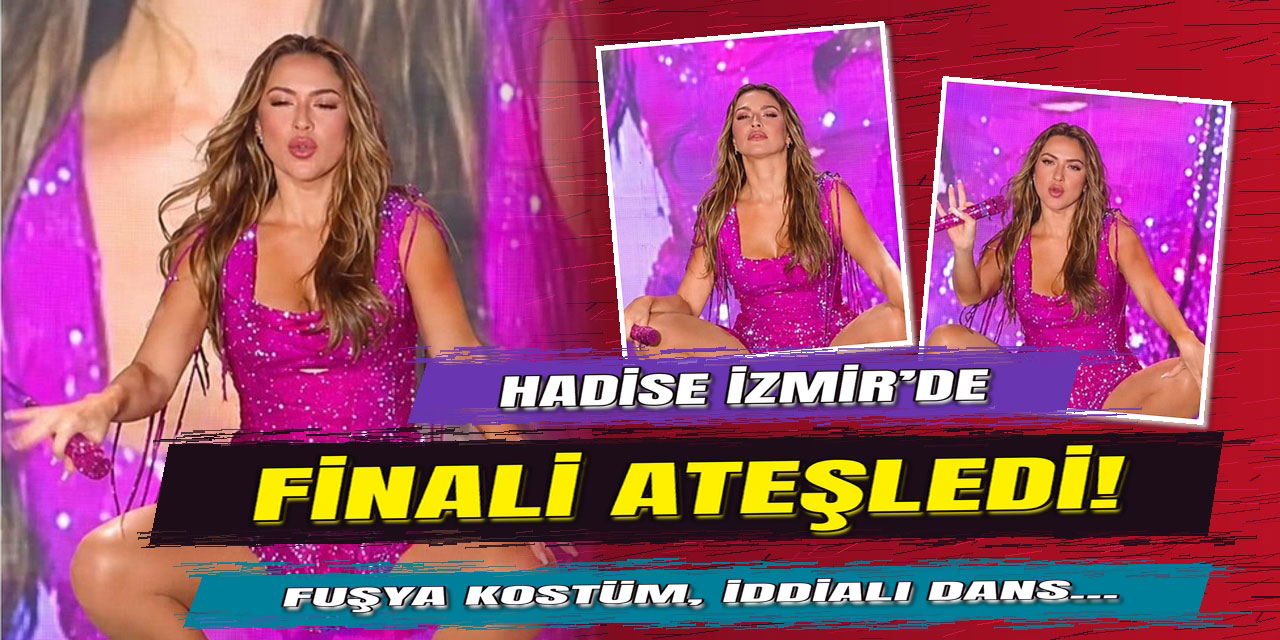 Hadise… İZMİR’DE FİNALİ ATEŞLEDİ! KAPANIŞ DANSIYLA DİKKAT ÇEKTİ