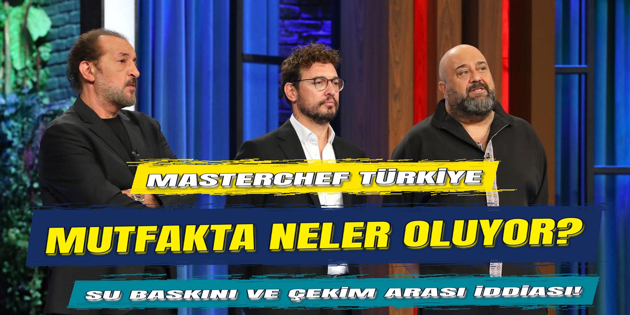 “MASTERCHEF TÜRKİYE”DE KAZAN KAYNIYOR! YENİ BÖLÜM NEDEN YAYINLANMADI?