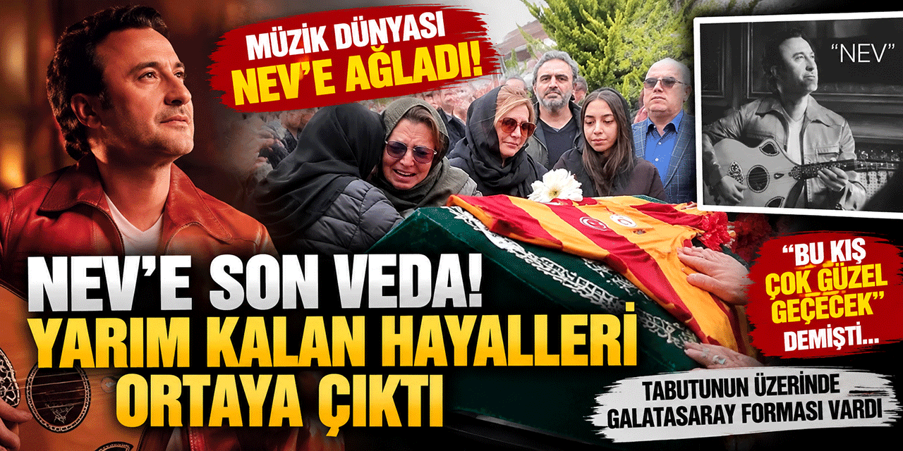 ŞARKICI NEV'E SON VEDA!