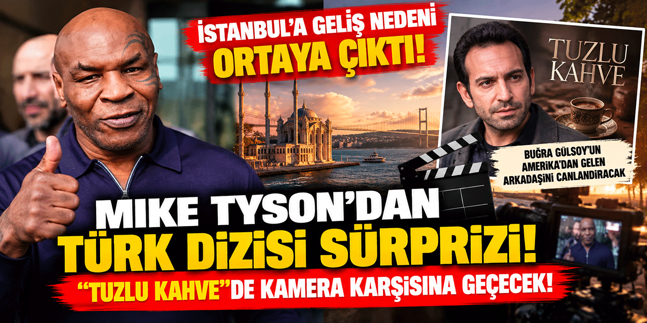Mike Tyson... BOKS RİNGLERİNDEN TÜRK DİZİSİNE!