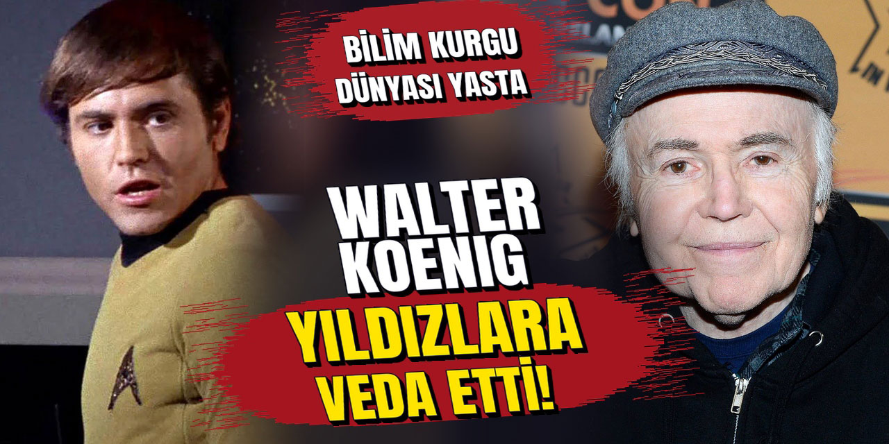 Walter Koenig...BİR “STAR TREK” (UZAY YOLU) EFSANESİ DAHA 90 YAŞINDA ARAMIZDAN AYRILDI