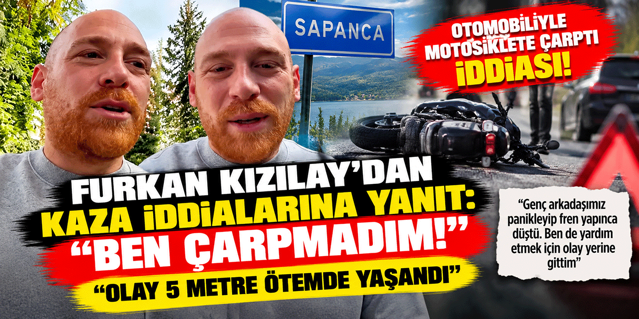 Furkan Kızılay... KAZA MI YAPTI? AÇIKLAMA GELDİ!
