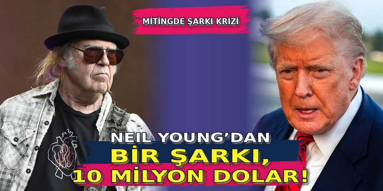 Neil Young… TRUMP’A 10 MİLYON DOLARLIK DAVA!