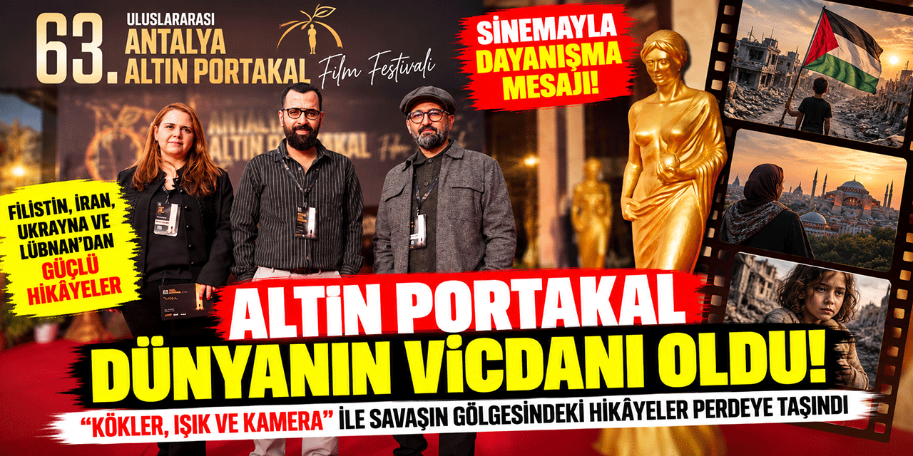 63. Uluslararası Antalya Altın Portakal Film Festivali... SAVAŞIN GÖLGESİNDEKİ HİKAYELER PERDEYE TAŞINDI!