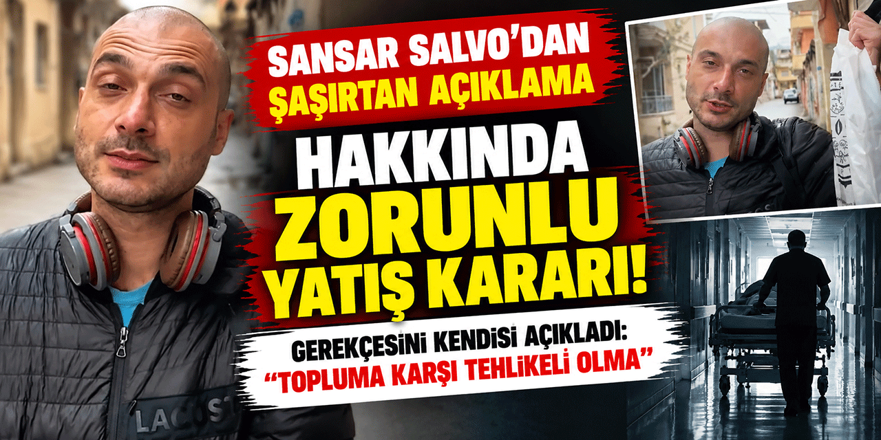 Sansar Salvo... HASTANEYE YATIP TEDAVİ OLACAK; GEREKÇESİNİ AÇIKLADI!