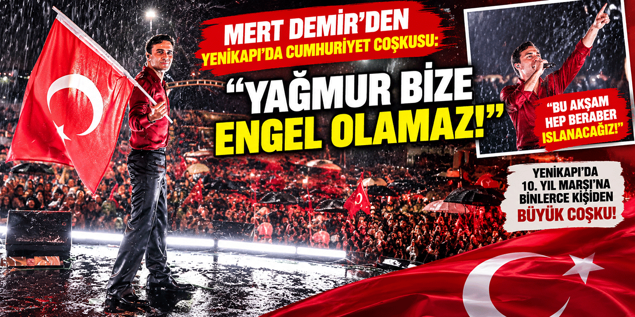 Mert Demir... YENİKAPI’DA CUMHURİYET COŞKUSU:  “YAĞMUR BİZE ENGEL OLAMAZ!”