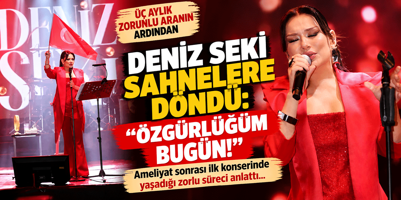 Deniz Seki... ÜÇ AY SONRA SAHNEDE; “RABBİM BANA ‘DUR’ DEDİ, BEN DE DURDUM!”