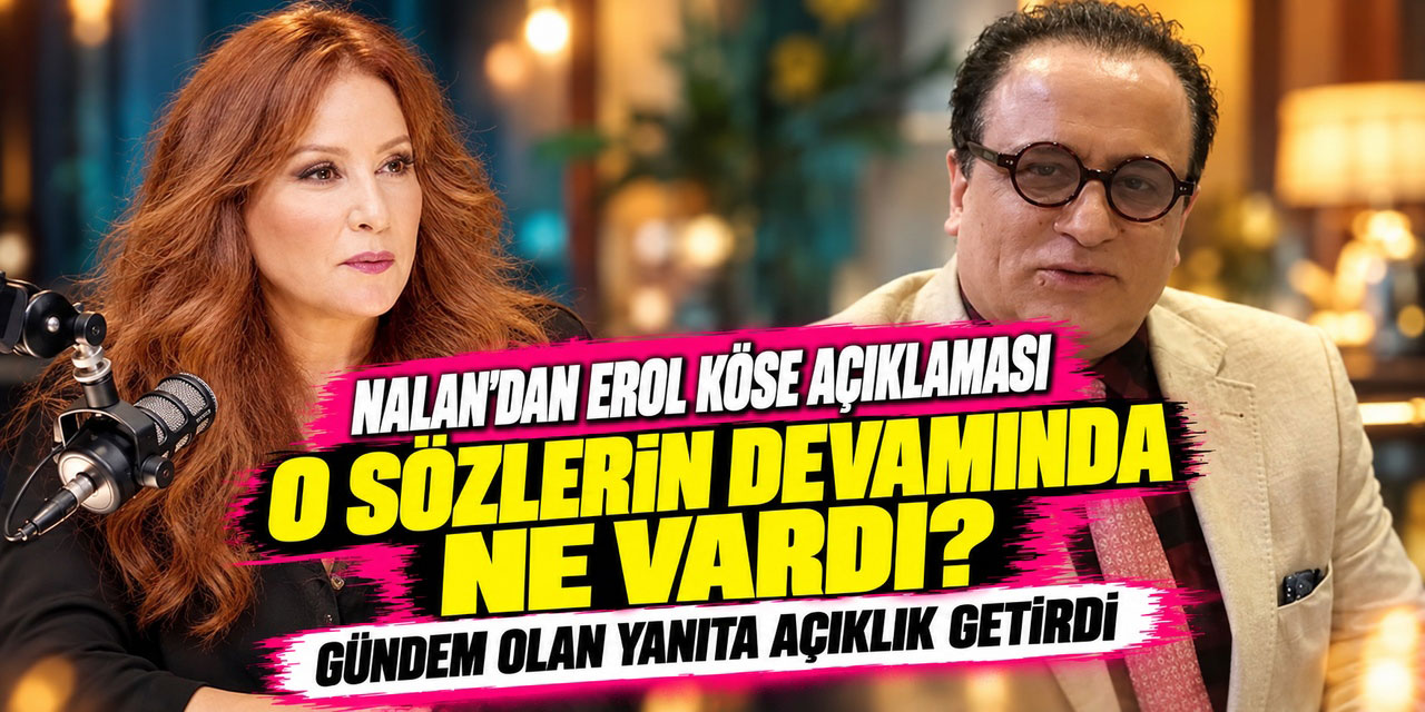 Nalan.. EROL KÖSE SÖZLERİ GÜNDEM OLDU! “BEN ONDAN HER ŞEYİ BEKLERDİM”
