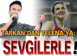 Yelena Isinbayeva... DÜNYA ONA, O TARKAN'A HAYRAN!