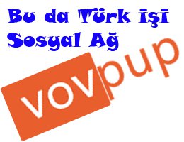 Türk Yapımı ''Profesyonel Sosyal Ağ''  Geliyor? VOVPUP...
