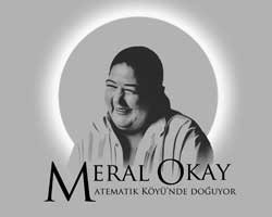Meral Okay...  MATEMATİK KÖYÜ'NDE YENİDEN DOĞUYOR!