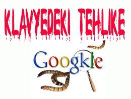 Bir harf hatası başınızı ağrıtabilir... "GOOGLE" YAZARKEN DİKKAT EDİN !..