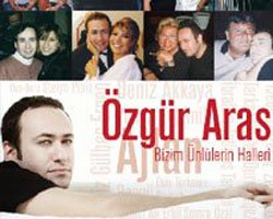 Özgür Aras`tan... BİZİM ÜNLÜLERİN HALLERİ!