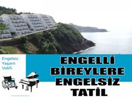 ENGELSİZ YAŞAM VAKFI`NDAN "ENGELSİZ TATİL"...