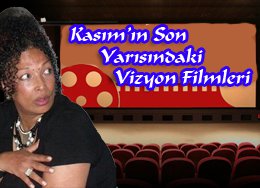 Füsun Olgaç yazdı... KASIM AYININ SON YARISINDA HANGİ FİLMLERİ İZLEYECEĞİZ?