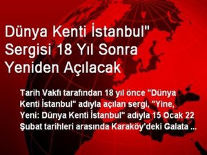 `Yine Yeni Dünya Kenti İstanbul` MUHTEŞEM SERGİ YILLAR SONRA YENİDEN AÇILIYOR!