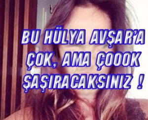 Hülya Avşar... "BU O OLAMAZ" DİYECEKSİNİZ...