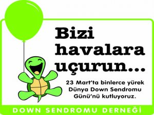 23 MART`TA BİNLERCE YÜREK DOWN SENDROMLU ÇOCUKLAR İÇİN GÖKLERDE!