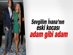 İvana Sert... YENİ SEVGİLİSİNDEN, ESKİ EŞİNE ÖVGÜ DOLU SÖZLER !..
