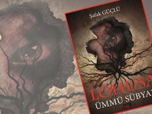 Şafak Güçlü... `LOHUSA`YI YATMADAN ÖNCE OKUMAYIN!