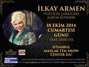 İlkay Armen... `YÜZYILIN ŞARKILARI` İLE DOYUMSUZ BİR TÜRK SANAT MÜZİĞİ ZİYAFETİ !..