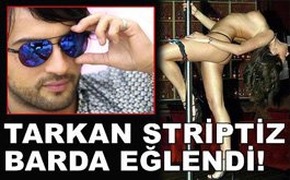 Tarkan... STRİPTİZ BARDA EĞLENCE!