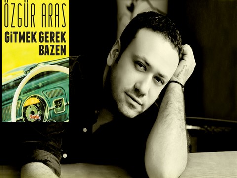 Özgür Aras... "GİTMEK GEREK BAZEN" İSİMLİ KİTABI İLE RAFLARDA !..