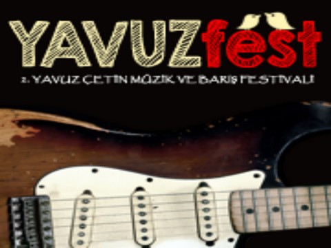 "Yavuzfest"... YAVUZ ÇETİN ANISINA DÜZENLENEN FESTİVAL İKİNCİ YILINDA !..