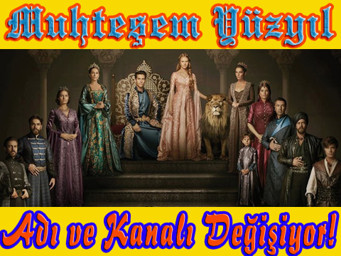 Muhteşem Yüzyıl... HEM ADI, HEM DE KANALI DEĞİŞİYOR!