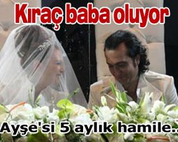 Kıraç... BABA OLUYOR...