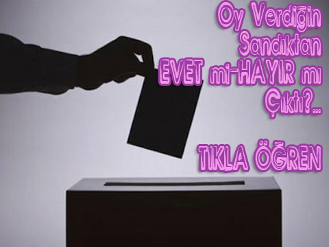 OY VERDİĞİN SANDIĞIN SONUCUNU MERAK EDİYOR MUSUN?
