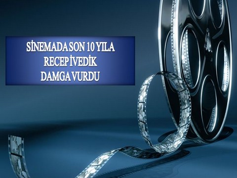 TÜRK SİNEMASINDA SON 10 YILA HANGİ FİLM DAMGA VURDU?..