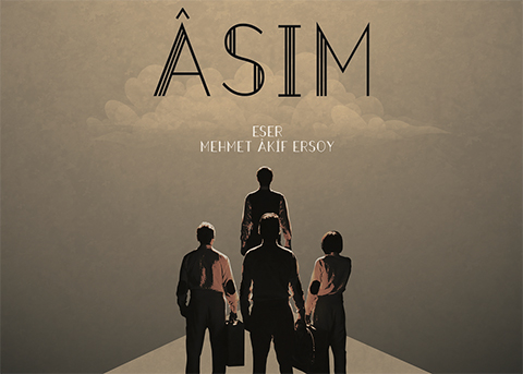 Mehmet Âkif Ersoy... 'ASIM' DOĞUM GÜNÜNDE SAHNELENİYOR!