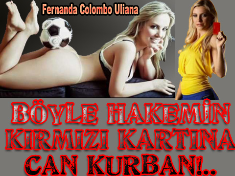 Fernanda Colombo Uliana… BREZİLYAYI SALLAYAN SEKSİ HAKEM!..