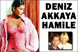Deniz Akkaya... BİTEN AŞKINDAN ÇOCUĞU OLACAK...