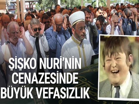 Sıtkı Sezgin…ŞİŞKO NURİ’NİN CENAZESİNDE YEŞİLÇAM’DAN BÜYÜK VEFASIZLIK