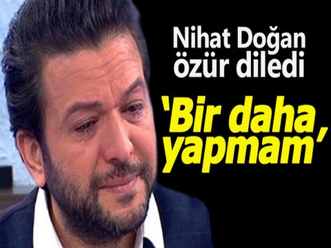 Nihat Doğan... SANATÇILARDAN NEDEN ÖZÜR DİLEDİ?..